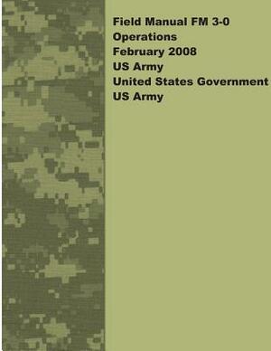 Field Manual FM 3-0 Operations February 2008 US Army by United States Government Us Army