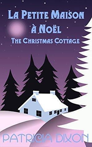 The Christmas Cottage by Patricia Dixon, Patricia Dixon