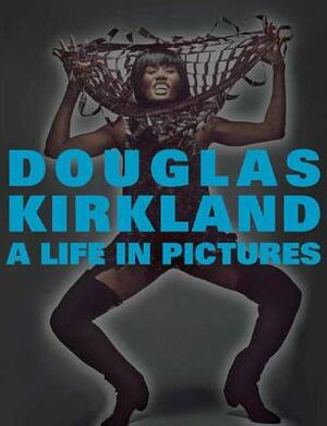 A Life in Pictures: The Douglas Kirkland Monograph by Douglas Kirkland
