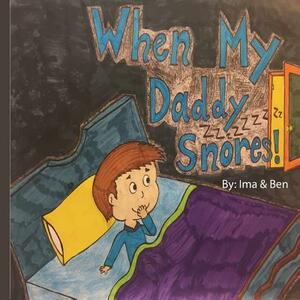 When My Daddy Snores! by Ima