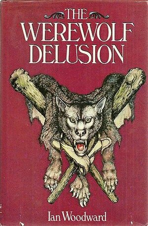 The Werewolf Delusion by Ian Woodward