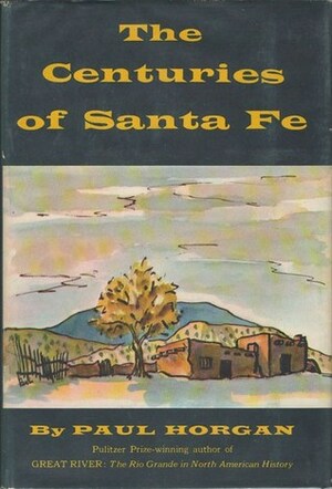 The Centuries of Santa Fe by Paul Horgan