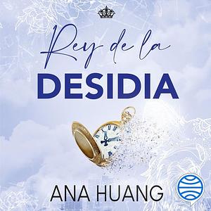 Rey de la desidia by Ana Huang
