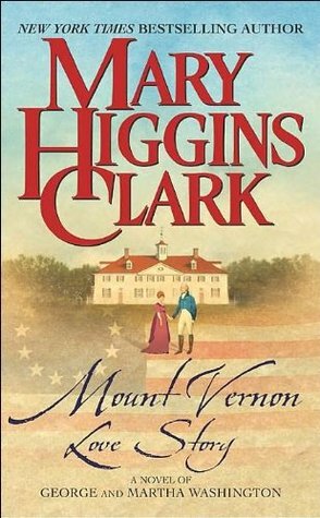 Mount Vernon Love Story: A Novel of George and Martha Washington by Mary Higgins Clark