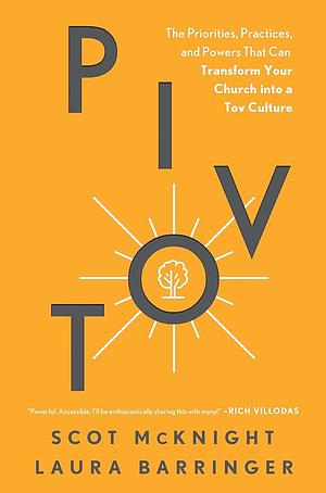 Pivot: The Priorities, Practices, and Powers That Can Transform Your Church Into a Tov Culture by Laura Barringer, Scot McKnight