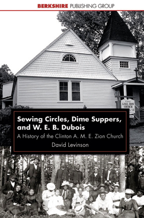 Sewing Circles, Dime Suppers, and W.E.B DuBois: A History of the Clinton A.M.E. Zion Church by David Levinson