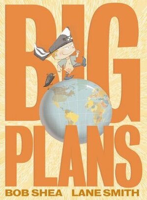 Big Plans by Lane Smith, Bob Shea