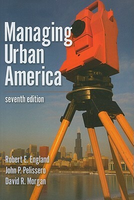 Managing Urban America by David R. Morgan, John P. Pelissero, Robert E. England