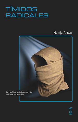 Tímidos radicales: la política antisistémica del militante introvertido by Hamja Ahsan