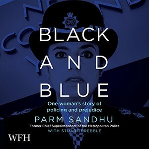 Black and Blue: One Woman's Story of Policing and Prejudice by Parm Sandhu