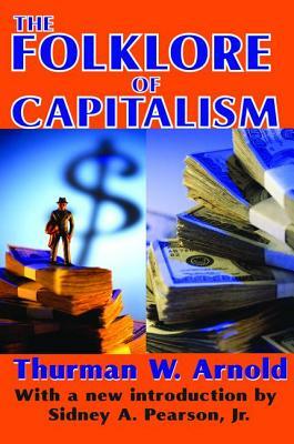 The Folklore of Capitalism by Thurman W. Arnold, Reeve Robert Brenner