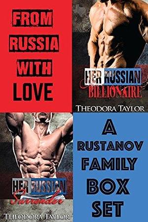 From Russia with Love - A Rustanov Family Box Set: Her Russian Billionaire and Her Russian Surrender by Theodora Taylor, Theodora Taylor