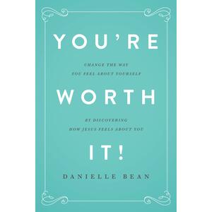 You're Worth It! by Danielle Bean