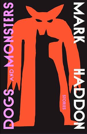 Dogs and Monsters by Mark Haddon