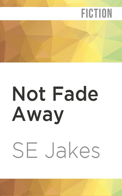 Not Fade Away by S.E. Jakes