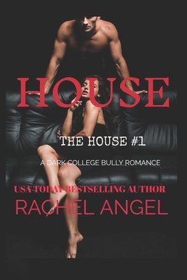 House: A Dark College Bully Romance by Rachel Angel