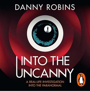 Into the Uncanny  by Danny Robins