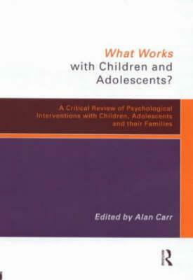 What Works Children & Adolesc by Alan Carr