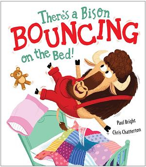 There's A Bison Bouncing on the Bed! by Chris Chatterton, Paul Bright, Paul Bright