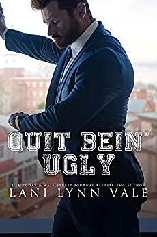 Quit Bein' Ugly by Lani Lynn Vale