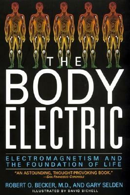 The Body Electric: Electromagnetism and the Foundation of Life by Robert Becker, Gary Selden