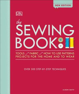 The Sewing Book: Over 300 Step-By-Step Techniques by Alison Smith