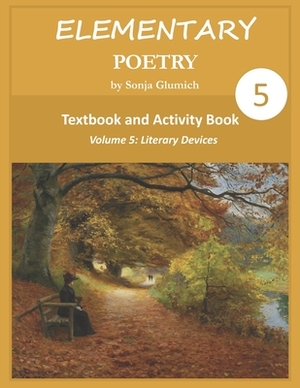 Elementary Poetry Volume 5: Textbook and Activity Book by Sonja Glumich