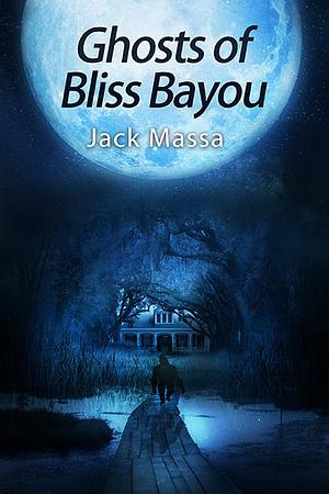 Ghost of Bliss Bayou by Jack Massa, Jack Massa