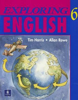 Exploring English, Level 6 by Tim Harris, Allan Rowe