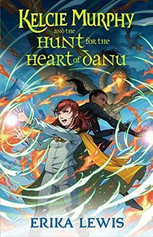 Kelcie Murphy and the Hunt for the Heart of Danu by Erika Lewis, Bess Cozby