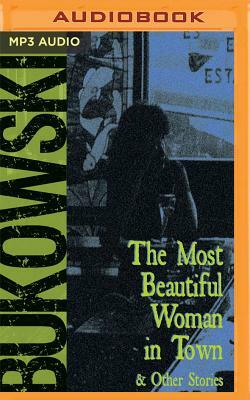 The Most Beautiful Woman in Town & Other Stories by Charles Bukowski, Gail Chiarrello (Editor)