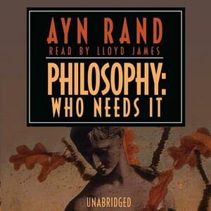 Philosophy: Who Needs It by Ayn Rand