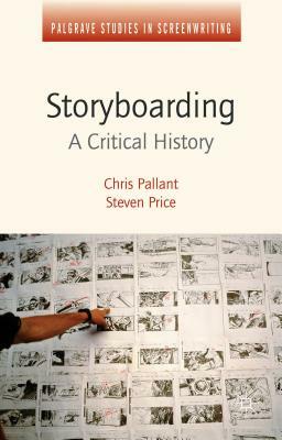 Storyboarding: A Critical History by Chris Pallant, Steven Price