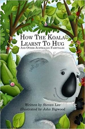 How The Koala Learnt To Hug And Other Australian Fairytales by Steven Lee