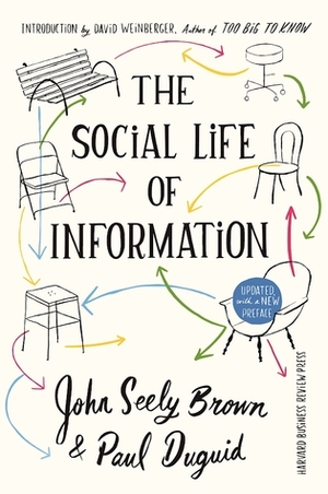 The Social Life of Information: Updated, with a New Preface by David Weinberger, John Seely Brown, Paul Duguid