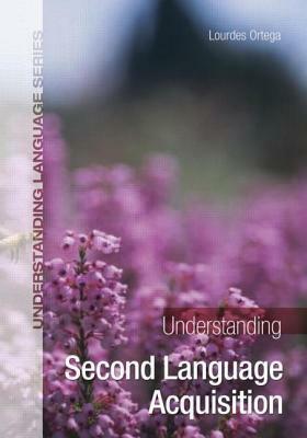 Understanding Second Language Acquisition, Second Edition by Lourdes Ortega