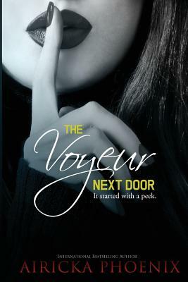 The Voyeur Next Door by Airicka Phoenix