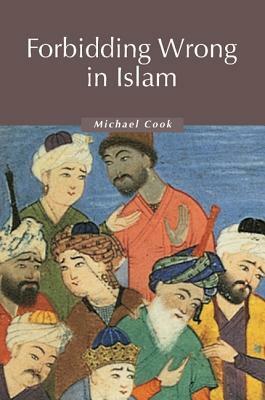 Forbidding Wrong in Islam: An Introduction by Michael Cook, M. A. Cook
