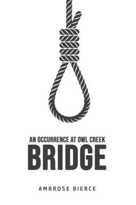 An Occurrence at Owl Creek Bridge by Ambrose Bierce