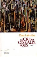 Cri des oiseaux fous (Le) by Dany Laferrière