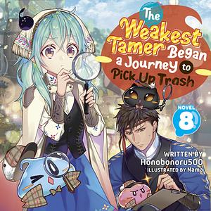 The Weakest Tamer Began a Journey to Pick Up Trash (Light Novel) Vol. 8 by Honobonoru500