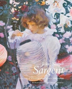 John Singer Sargent: Figures and Landscapes, 1883-1899: Complete Paintings, Volume V by Elaine Kilmurray, Richard Ormond