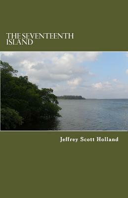The Seventeenth Island by Jeffrey Scott Holland