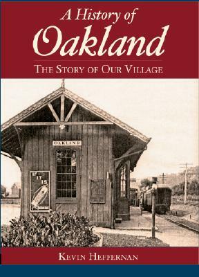 A History of Oakland: The Story of Our Village by Kevin Heffernan