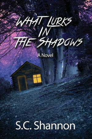 What Lurks in the Shadows by S.C. Shannon