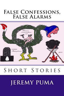 False Confessions, False Alarms: Short Stories (and One Short Play) by Jeremy Puma
