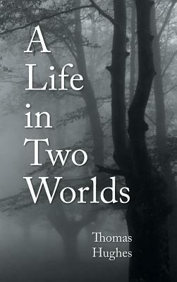 A Life in Two Worlds by Thomas Hughes