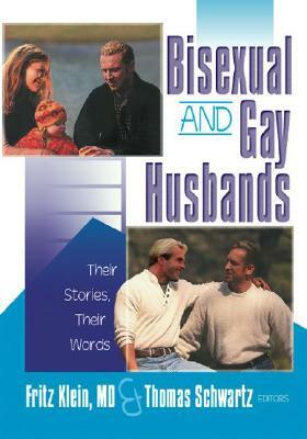 Bisexual and Gay Husbands: Their Stories, Their Words by Fritz Klein, Thomas R. Schwartz