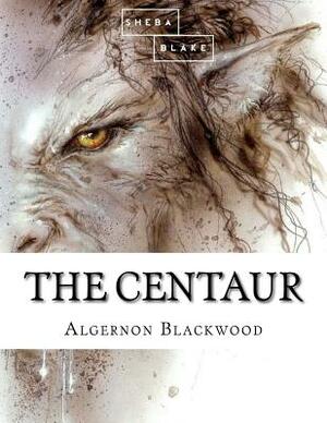 The Centaur by Algernon Blackwood