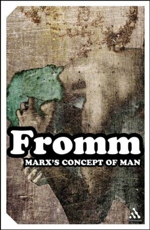 Marx's Concept of Man by Erich Fromm, T.B. Bottomore